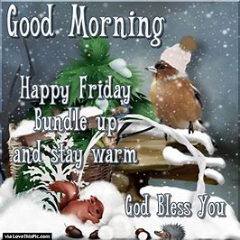 Good Morning Friday Bundle up it Cold outside