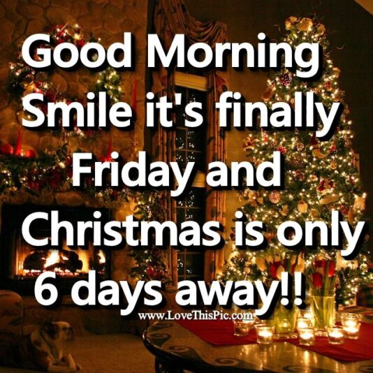Good-Morning-Christmas-Friday is 6 days away
