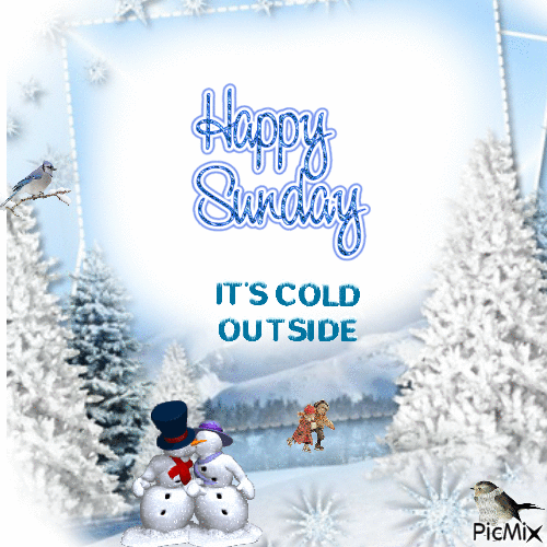 Happy Sunday it is cold outside