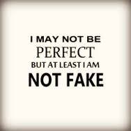 quote I may not be perfect but at least im not fake