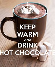 Drink Hot Chocolate & keep warm
