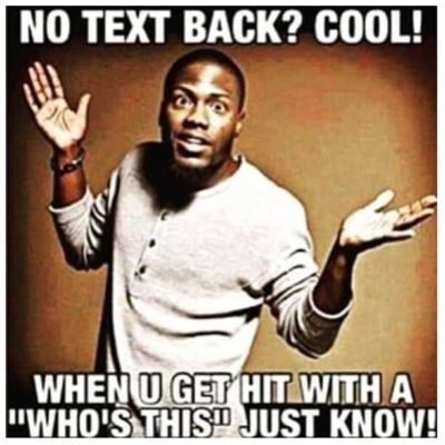 who-you-no-text-back-meme