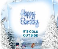 Happy-Sunday It'a cold outside