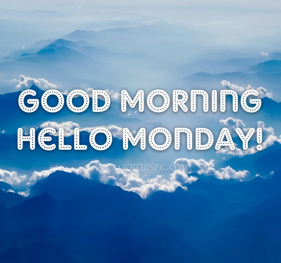 Good Morning Monday Cloudy