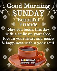 Good Morning Sunday friends