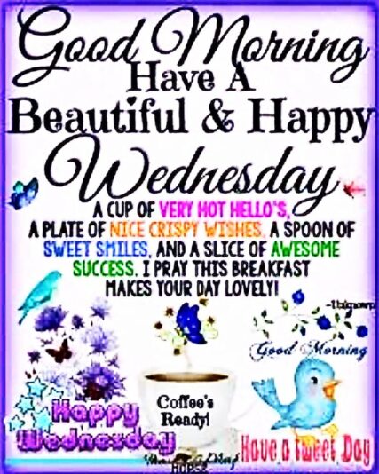 Good Morning have a happy Wednesday