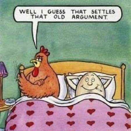 Chickey or egg.
