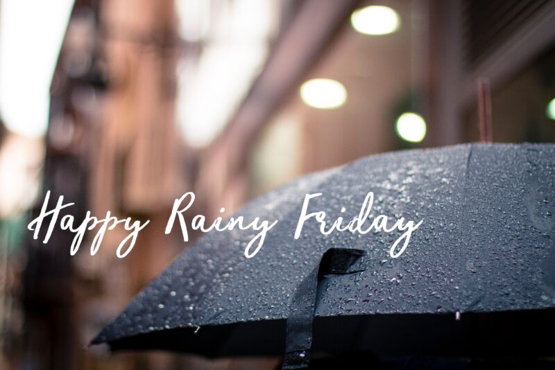 Happy Rainy Friday