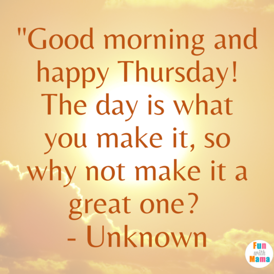 thursday make it a great one it is what you make