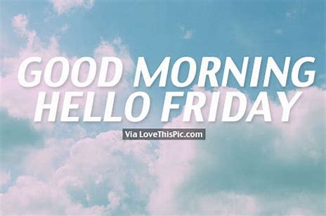Good Morning Hello Friday Cloudy