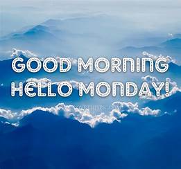 Good Morning Cloudy Monday
