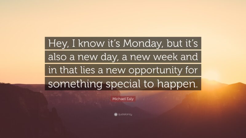 el-Ealy-Quote-Hey-I-know-it-s-Monday-but-it-s-also-a-new-day