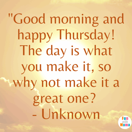 thursday make it a great one it is what you make