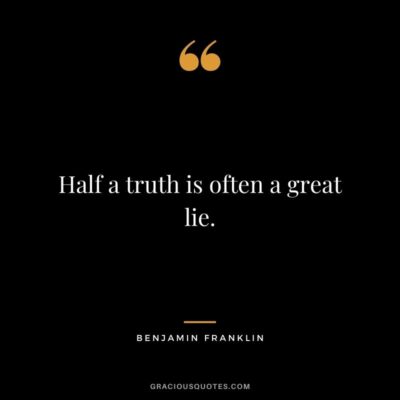 Half-a-truth-is-often-a-great-lie.-Benjamin-Franklin